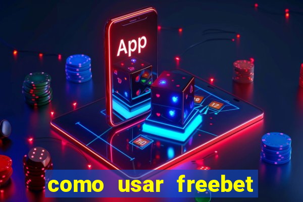 como usar freebet vai de bet