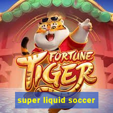 super liquid soccer