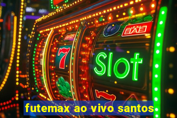 futemax ao vivo santos