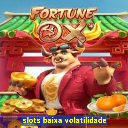 slots baixa volatilidade