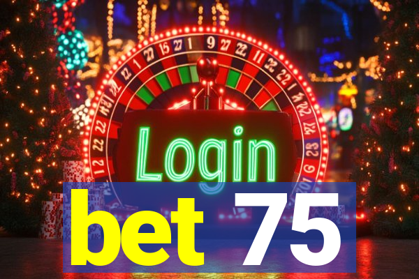 bet 75