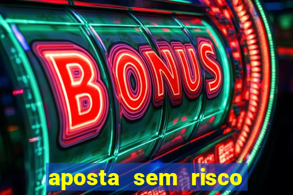 aposta sem risco bet 365