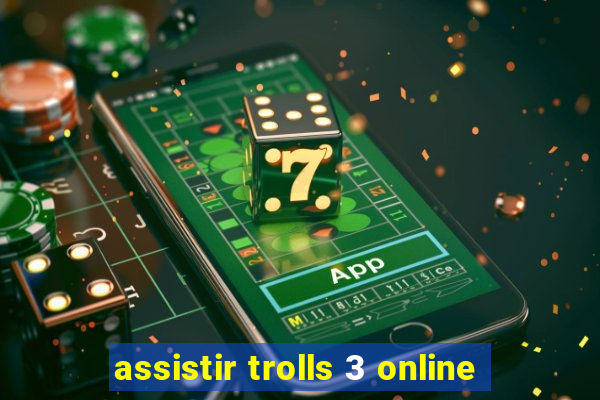 assistir trolls 3 online