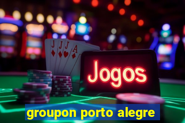 groupon porto alegre