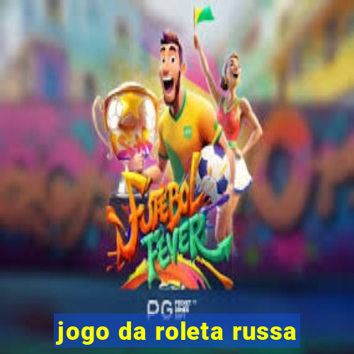 jogo da roleta russa