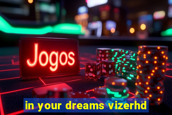 in your dreams vizerhd