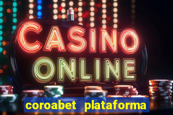 coroabet plataforma de jogos