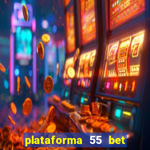 plataforma 55 bet é confiável