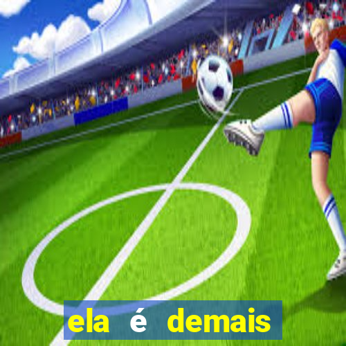 ela é demais filme completo dublado