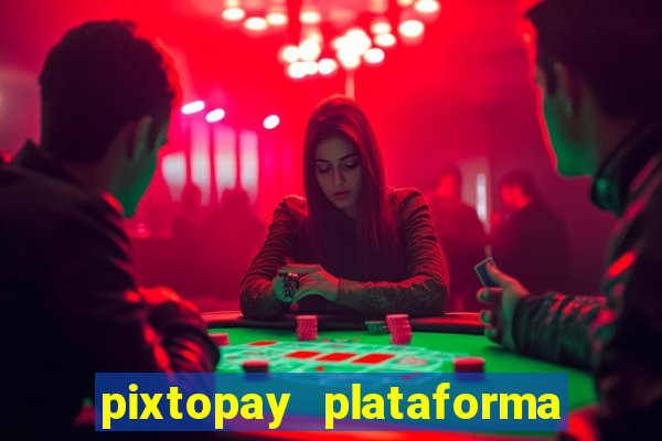 pixtopay plataforma de jogos