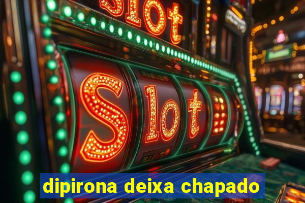 dipirona deixa chapado