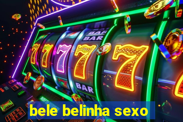 bele belinha sexo