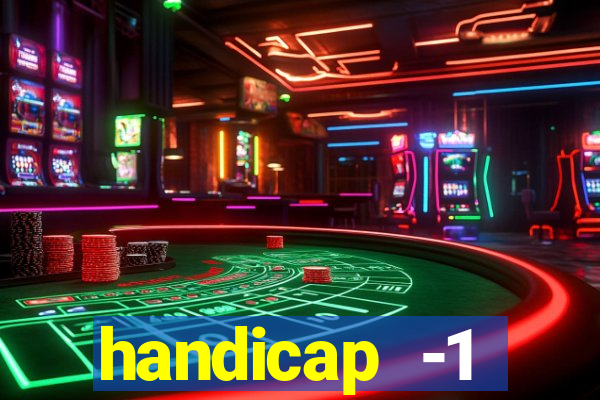 handicap -1 primeiro tempo