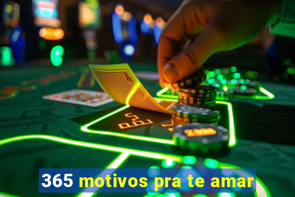 365 motivos pra te amar