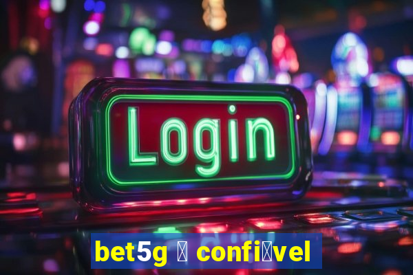 bet5g 茅 confi谩vel