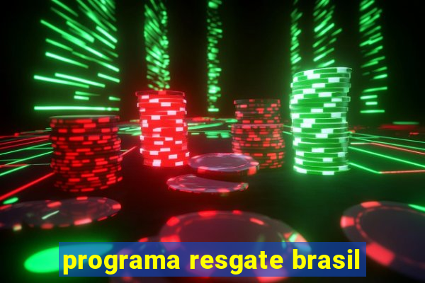 programa resgate brasil