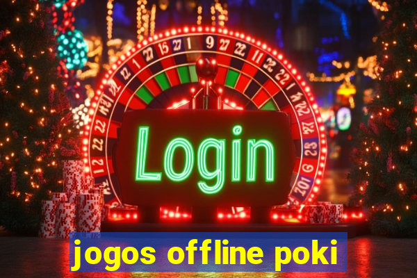 jogos offline poki