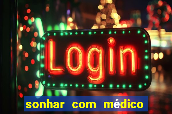 sonhar com médico no jogo do bicho