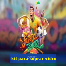 kit para soprar vidro