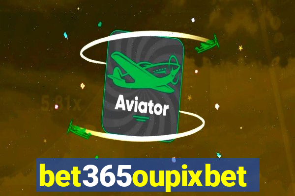 bet365oupixbet