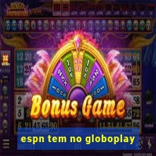 espn tem no globoplay