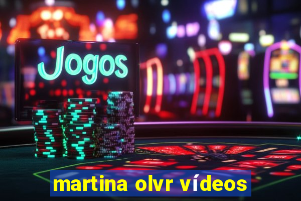 martina olvr vídeos