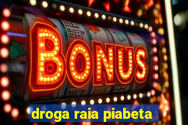 droga raia piabeta