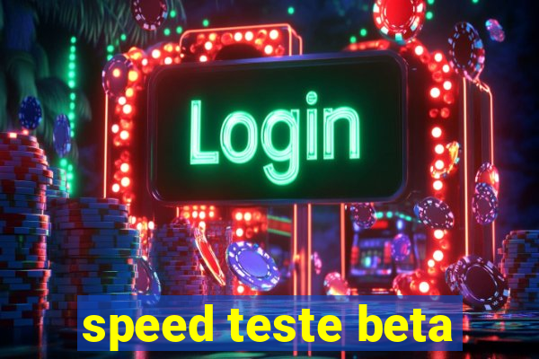 speed teste beta