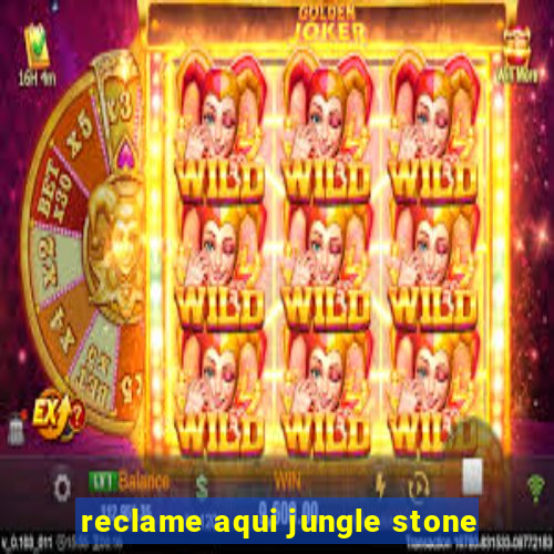 reclame aqui jungle stone