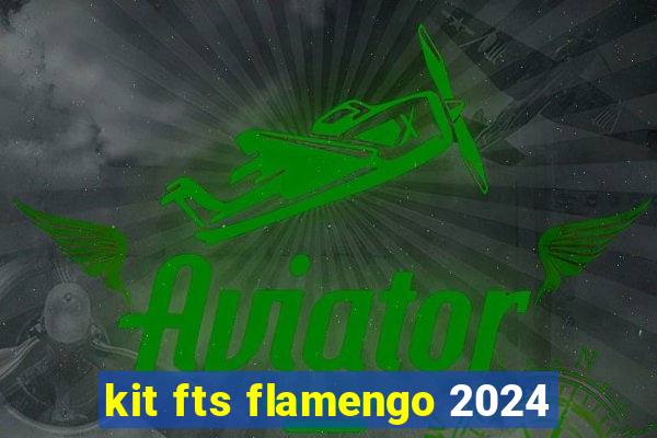 kit fts flamengo 2024