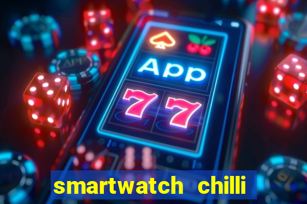 smartwatch chilli beans vale a pena smartwatch chilli beans