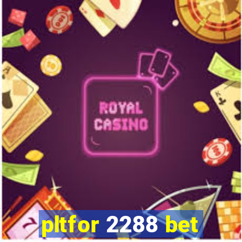 pltfor 2288 bet