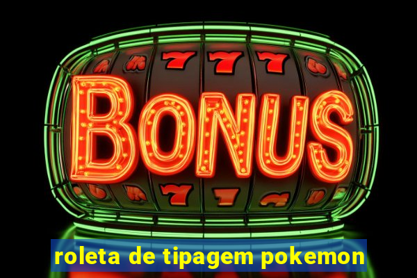 roleta de tipagem pokemon