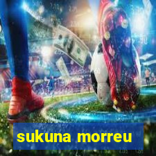 sukuna morreu