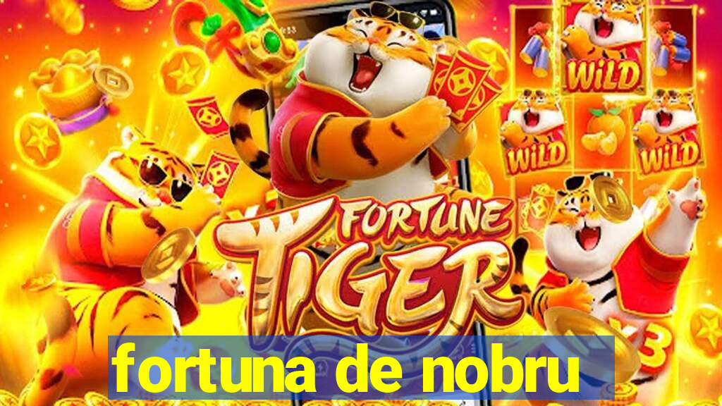 fortuna de nobru