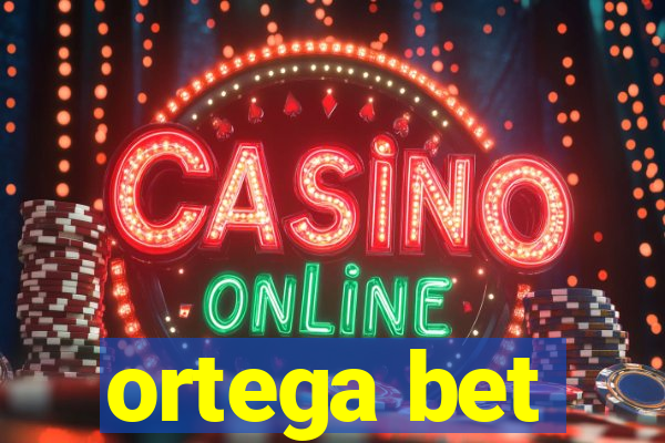 ortega bet