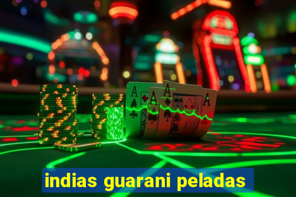 indias guarani peladas