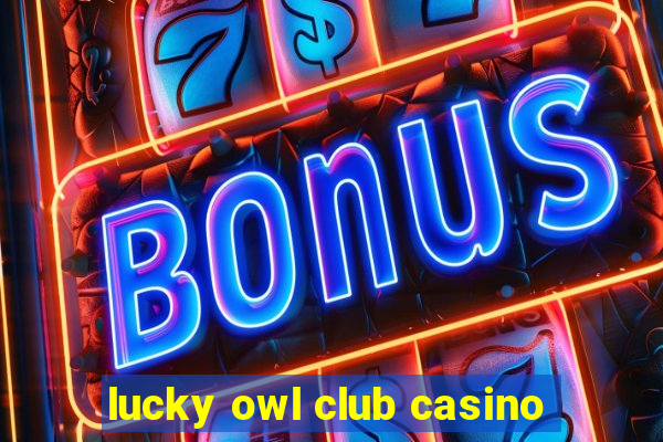 lucky owl club casino