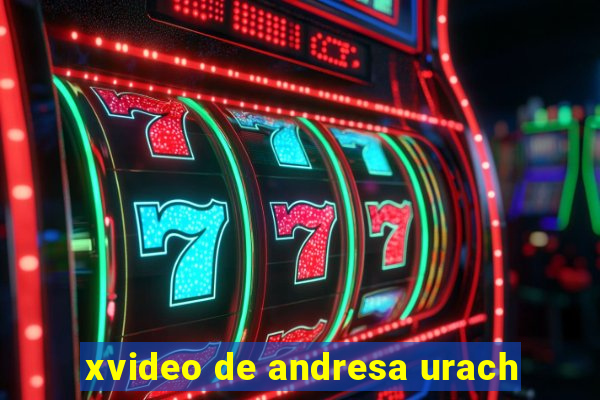 xvideo de andresa urach