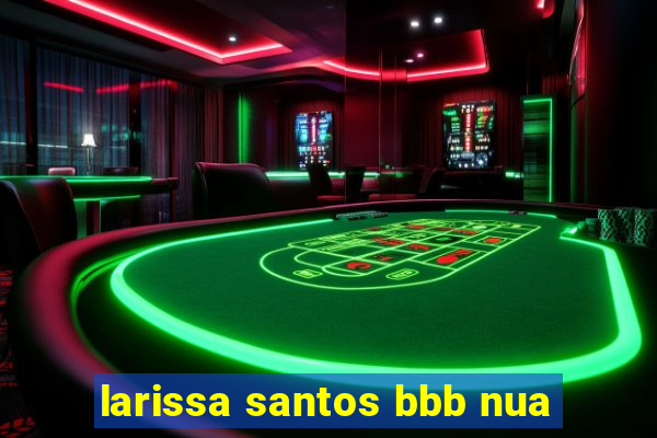 larissa santos bbb nua