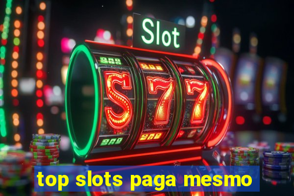 top slots paga mesmo