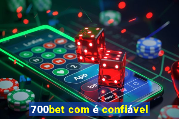 700bet com é confiável