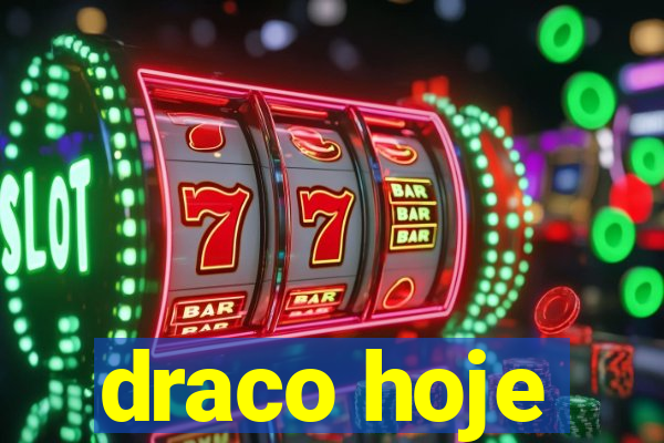 draco hoje