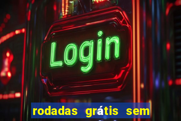 rodadas grátis sem depósito 2024