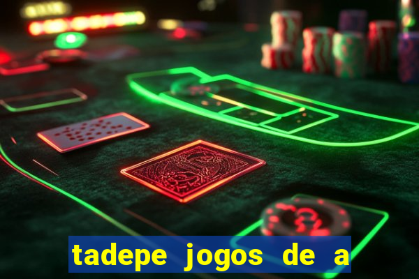 tadepe jogos de a  o