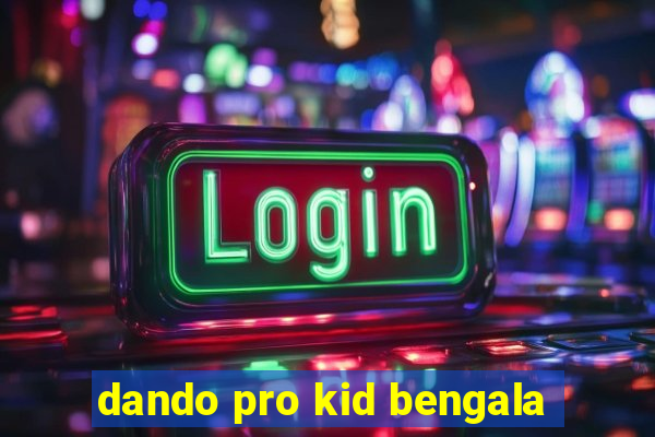 dando pro kid bengala