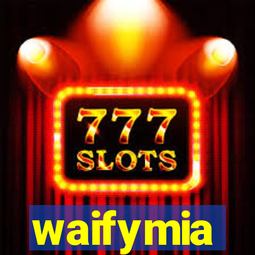 waifymia