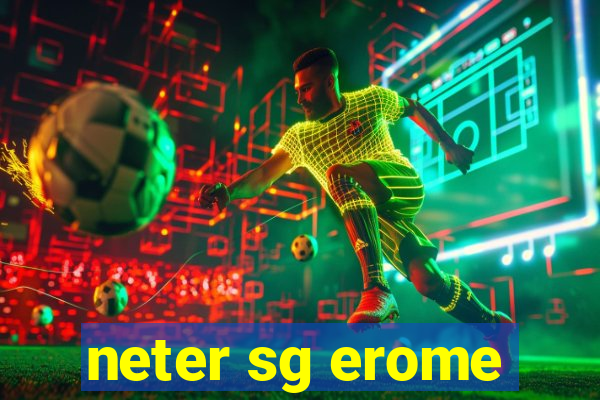 neter sg erome