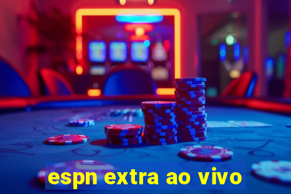 espn extra ao vivo