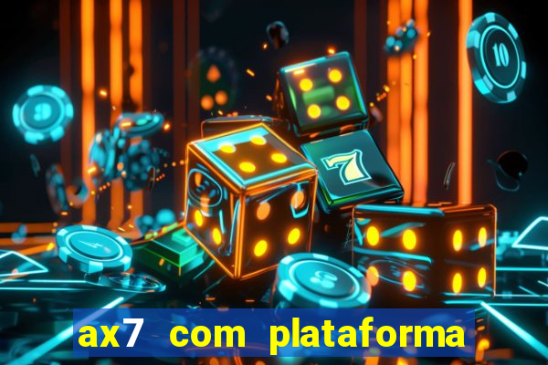 ax7 com plataforma de jogos